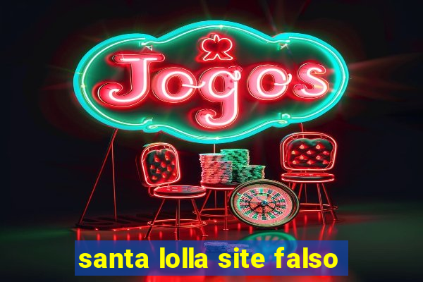 santa lolla site falso